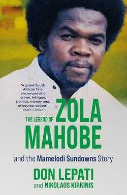 غلاف كتاب The Legend Of Zola Mohabe And Mamelodi Sundown Story